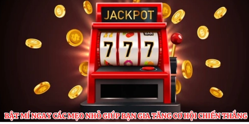 Bật mí ngay các mẹo nhỏ giúp bạn gia tăng cơ hội chiến thắng 