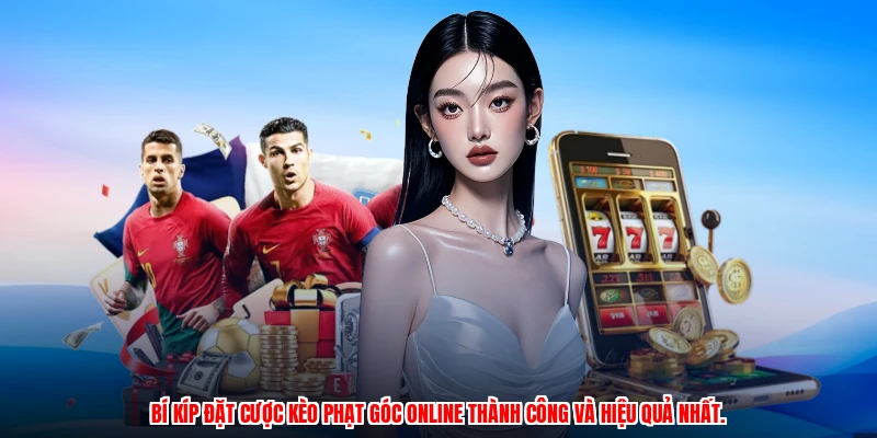 Bí kíp đặt cược kèo phạt góc online thành công và hiệu quả nhất.