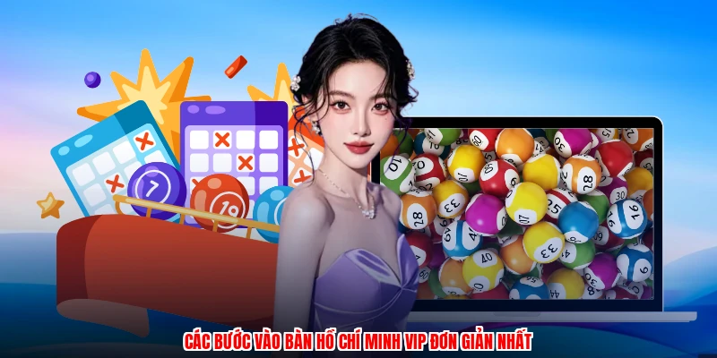 Các bước vào bàn hồ chí minh vip đơn giản nhất