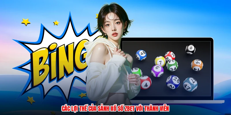 Các lợi thế của sảnh xổ số ZBET với thành viên