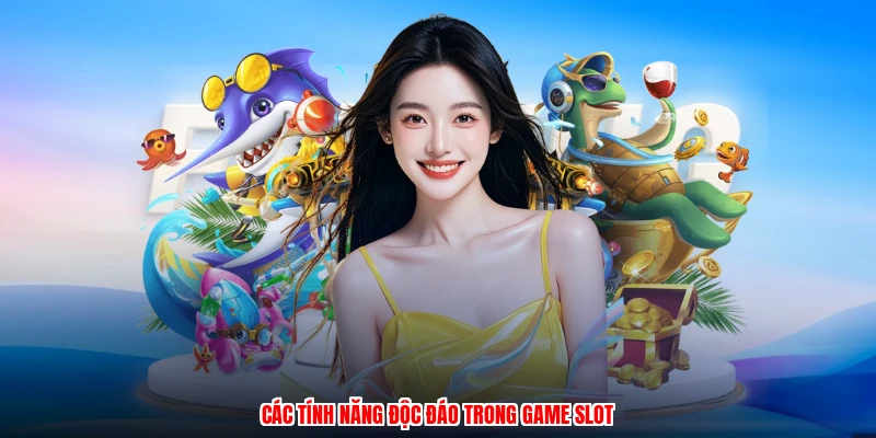 Các tính năng độc đáo trong game slot