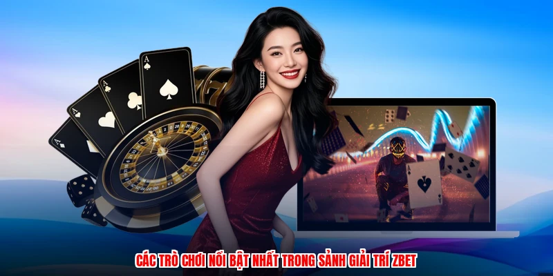 Các trò chơi nổi bật nhất trong sảnh giải trí ZBET