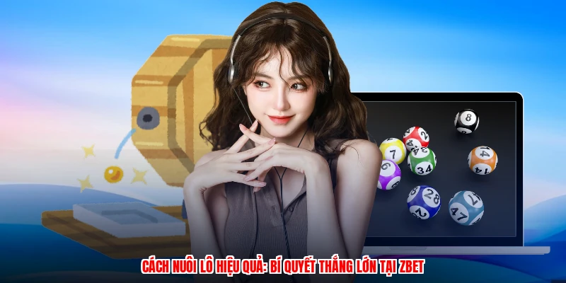Cách Nuôi Lô Hiệu Quả: Bí Quyết Thắng Lớn Tại ZBET
