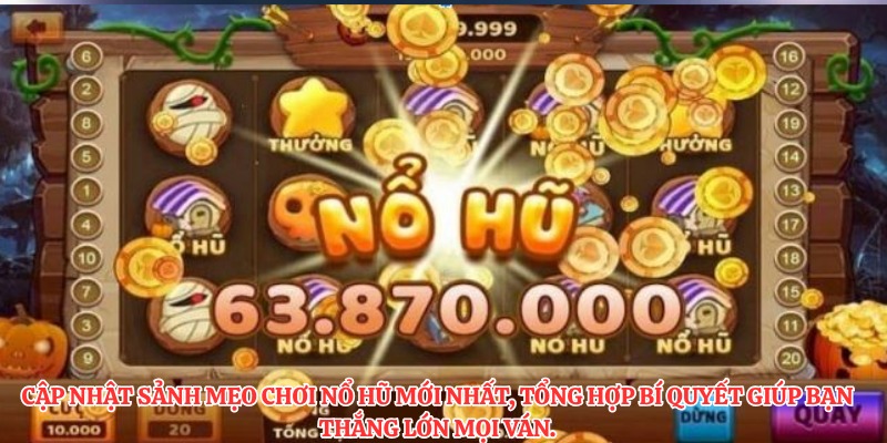 Cập nhật sảnh mẹo chơi nổ hũ mới nhất, tổng hợp bí quyết giúp bạn thắng lớn mọi ván.