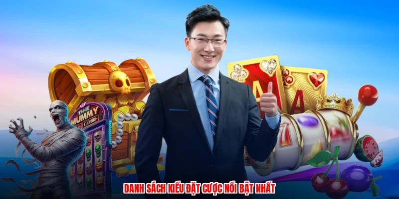 Danh sách kiểu đặt cược nổi bật nhất