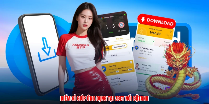 Điểm gì giúp ứng dụng tại ZBET nổi bậtanh