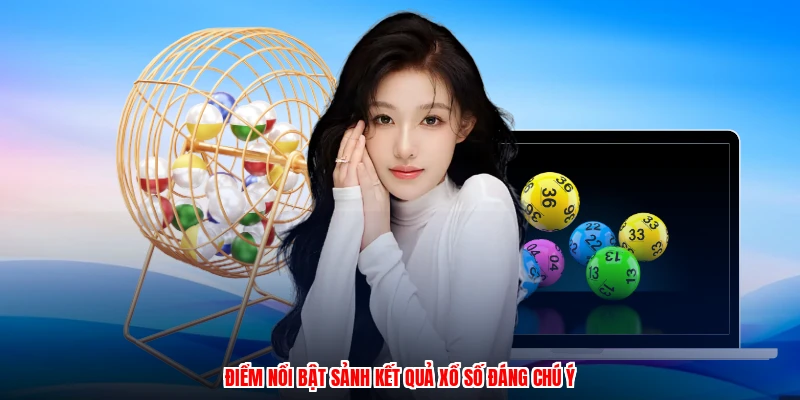 Điểm nổi bật sảnh kết quả xổ số đáng chú ý