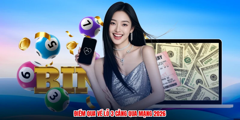 Điểm qua về lô 3 càng qua mạng 2026