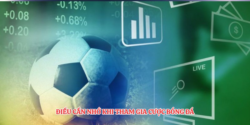 Điều cần nhớ khi tham gia cược bóng đá