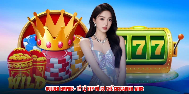 Golden Empire - Tỷ Lệ RTP Và Cơ Chế Cascading Wins