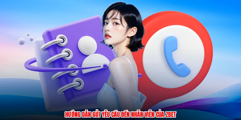 Hướng dẫn gửi yêu cầu đến nhân viên của ZBET