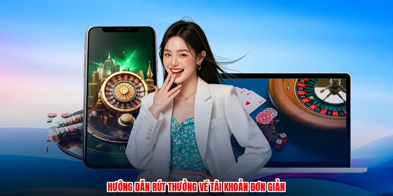 Hướng dẫn rút thưởng về tài khoản đơn giản