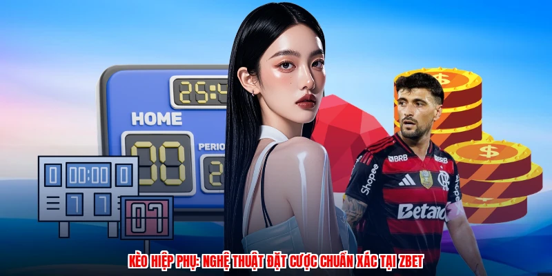 Kèo Hiệp Phụ: Nghệ Thuật Đặt Cược Chuẩn Xác Tại ZBET