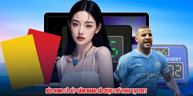 Kèo Rung Là Gì? Cẩm Nang Cá Cược Thể Thao Tại ZBET