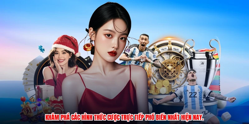 Khám phá các hình thức cược trực tiếp phổ biến nhất hiện nay.