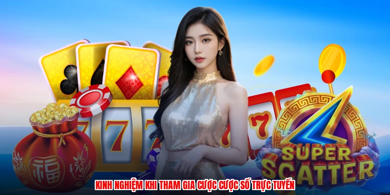 Kinh nghiệm khi tham gia cược cược số trực tuyến