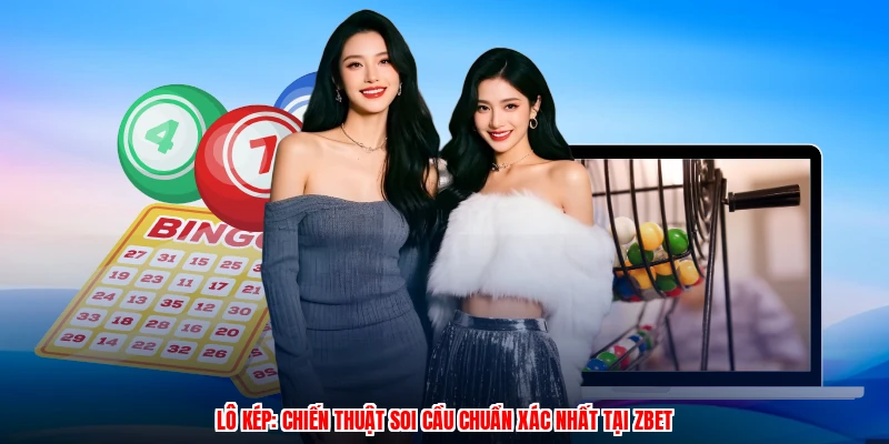 Lô Kép: Chiến Thuật Soi Cầu Chuẩn Xác Nhất Tại ZBET