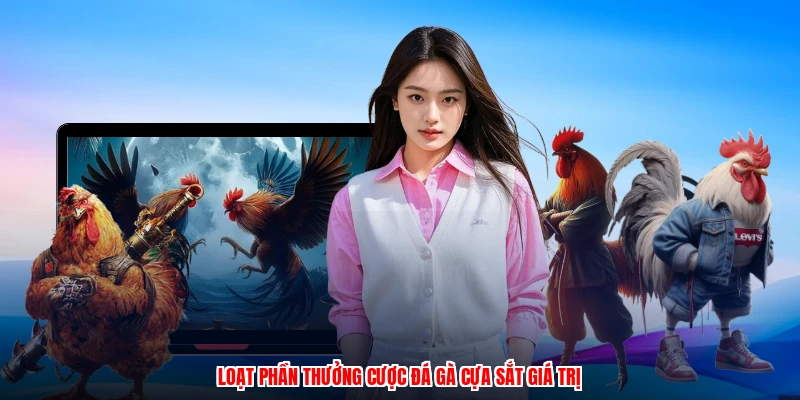 Loạt phần thưởng cược đá gà cựa sắt giá trị