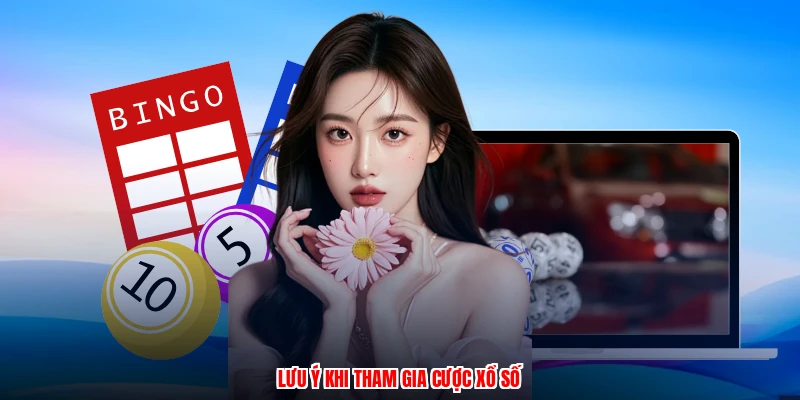 Lưu ý khi tham gia cược xổ số