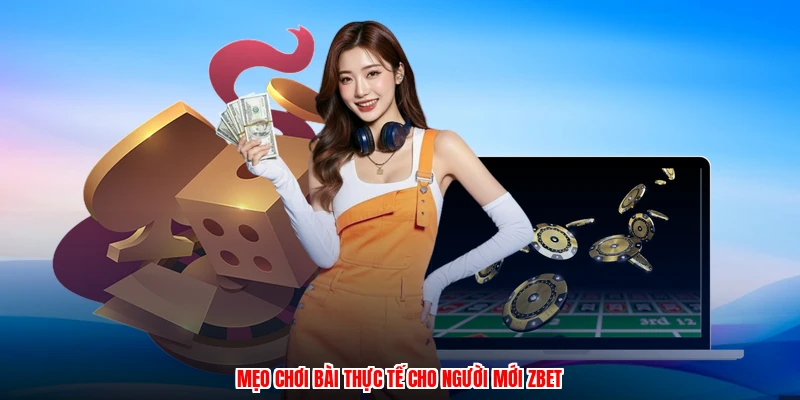 Mẹo chơi bài thực tế cho người mới ZBET