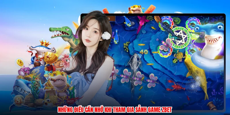 Những điều cần nhớ khi tham gia sảnh game ZBET