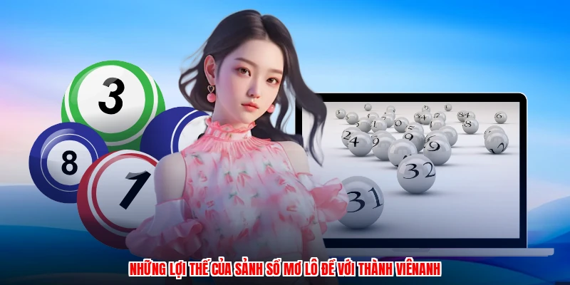 Những lợi thế của sảnh sổ mơ lô đề với thành viênanh