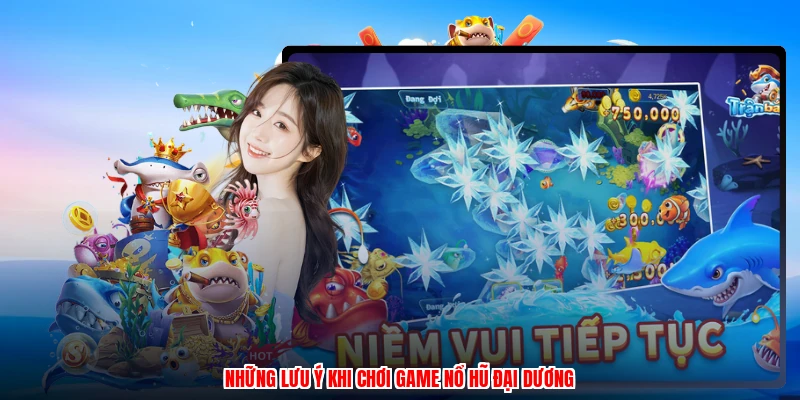 Những lưu ý khi chơi game nổ hũ đại dương