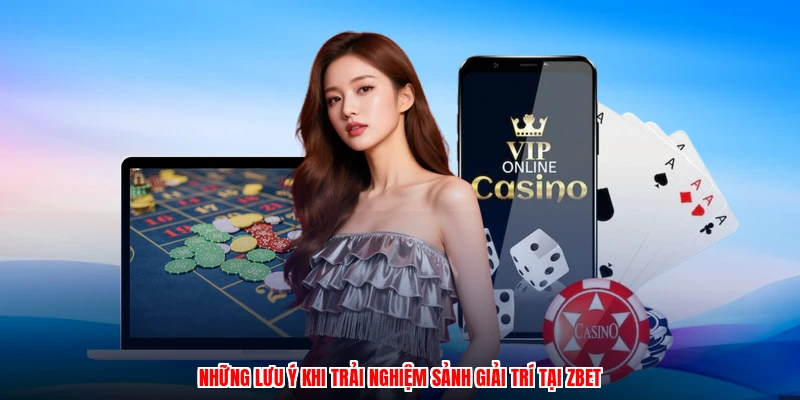 Những lưu ý khi trải nghiệm sảnh giải trí tại ZBET
