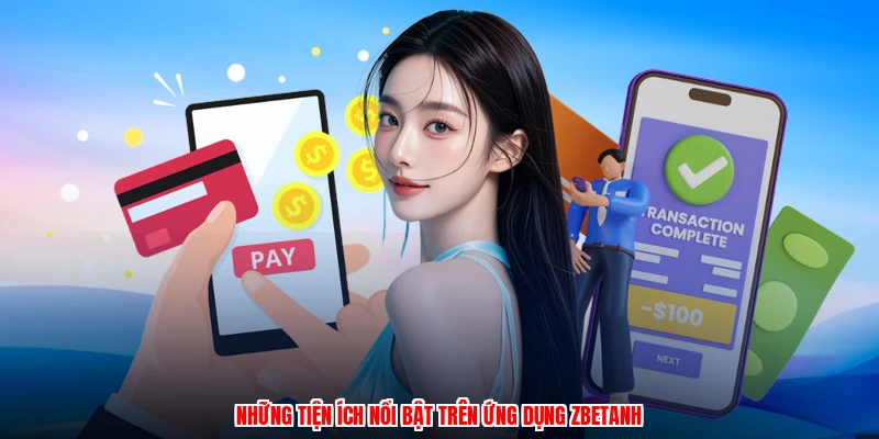 Những tiện ích nổi bật trên ứng dụng ZBETanh