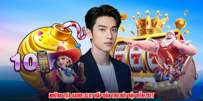 Những tựa game slot hấp dẫn thu hút hội viên ZBET