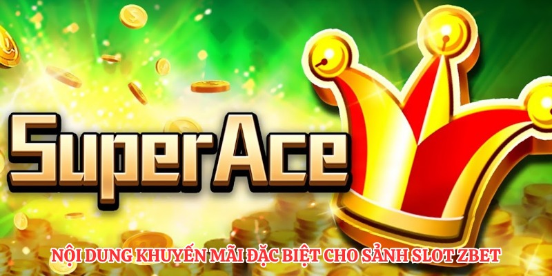 Nội dung khuyến mãi đặc biệt cho sảnh slot ZBET