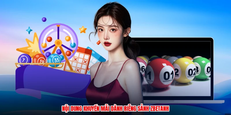 Nội dung khuyến mãi dành riêng sảnh ZBETanh