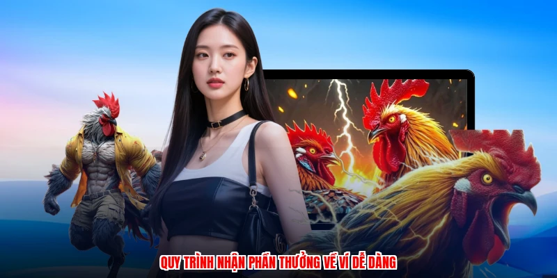 Quy trình nhận phần thưởng về ví dễ dàng