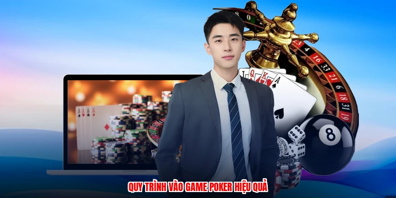 Quy trình vào game poker hiệu quả