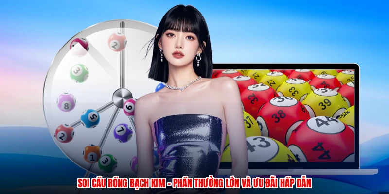Soi Cầu Rồng Bạch Kim - Phần Thưởng Lớn Và Ưu Đãi Hấp Dẫn