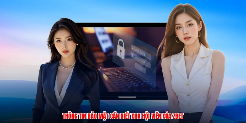 Thông tin bảo mật cần biết cho hội viên của ZBET