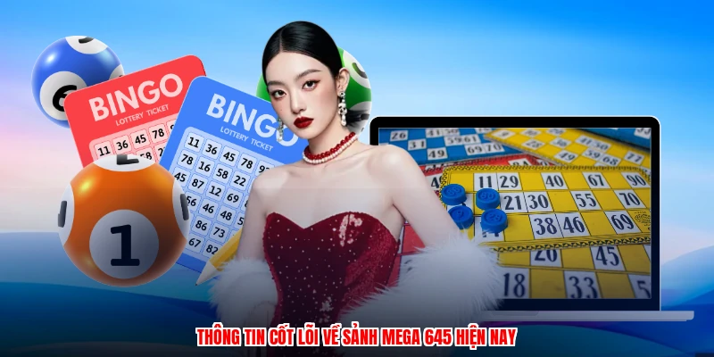 Thông tin cốt lõi về sảnh mega 645 hiện nay
