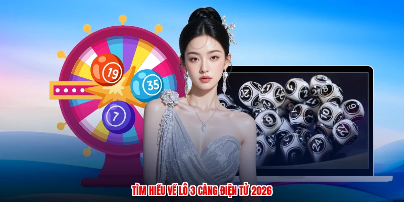 Tìm hiểu về lô 3 càng điện tử 2026
