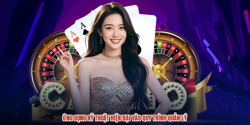 Ứng dụng kỹ thuật hiện đại vào quy trình quản lý