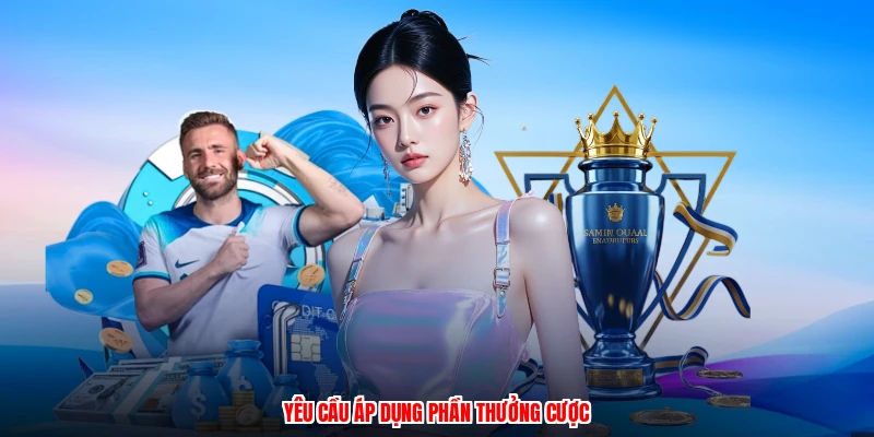Yêu cầu áp dụng phần thưởng cược