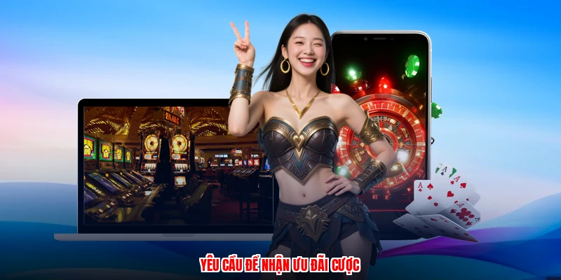 Yêu cầu để nhận ưu đãi cược